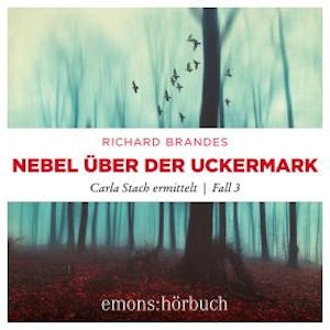 Nebel über der Uckermark - Carla Stach ermittelt, Fall 3 (Ungekürzt), Richard Brandes