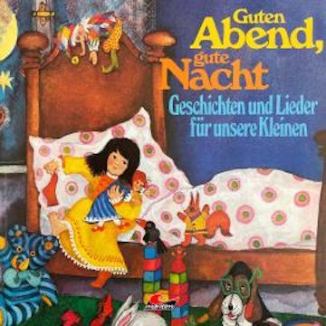 Guten Abend, gute Nacht - Geschichten und Lieder für unsere Kleinen