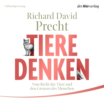 Tiere denken: Vom Recht der Tiere und den Grenzen des Menschen