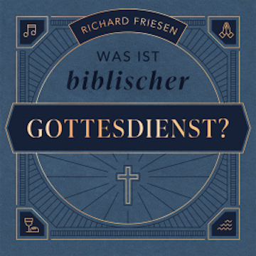 Was ist biblischer Gottesdienst? audiobook, Richard Friesen