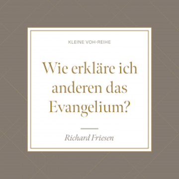 Wie erkläre ich anderen das Evangelium? audiobook, Richard Friesen