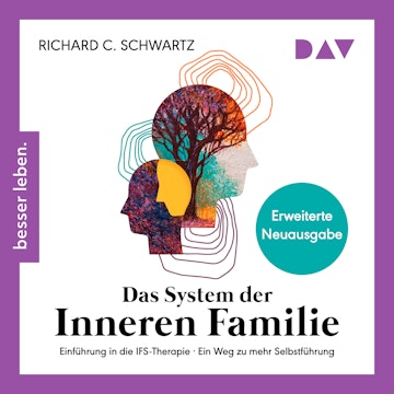 Das System der inneren Familie. Einführung in die IFS-Therapie - Ein Weg zu mehr Selbstführung (Ungekürzt)