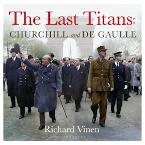 The Last Titans: Churchill and de Gaulle, Richard Vinen