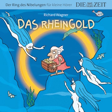 Das Rheingold - Die ZEIT-Edition "Der Ring des Nibelungen für kleine Hörer"