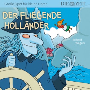 Der fliegende Holländer - Die ZEIT-Edition "Große Oper für kleine Hörer"