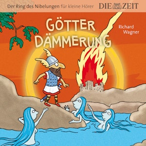 Götterdämmerung - Die ZEIT-Edition Der Ring des Nibelungen für kleine Hörer