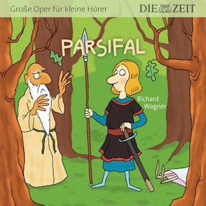 Parsifal - Die ZEIT-Edition "Große Oper für kleine Hörer"