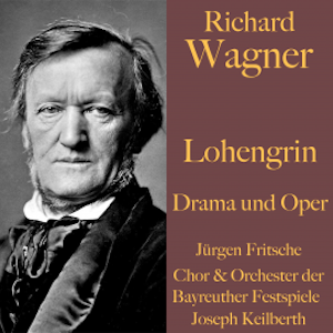 Richard Wagner: Lohengrin -  Drama und Oper