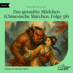 Das geraubte Mädchen (Chinesische Märchen, Folge 58), Richard Wilhelm