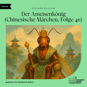 Der Ameisenkönig (Chinesische Märchen, Folge 40), Richard Wilhelm
