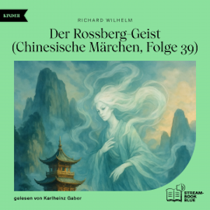 Der Rossberg-Geist (Chinesische Märchen, Folge 39), Richard Wilhelm