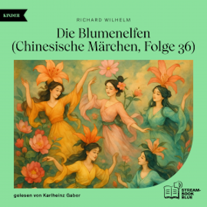 Die Blumenelfen (Chinesische Märchen, Folge 36), Richard Wilhelm