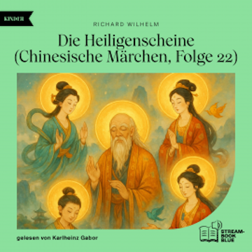 Die Heiligenscheine (Chinesische Märchen, Folge 22) audiobook, Richard Wilhelm
