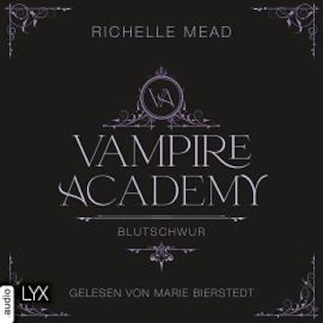 Blutschwur - Vampire Academy, Teil 4 (Ungekürzt) audiobook, Richelle Mead