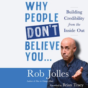 Why People Don't Believe You... - Building Credibility from the Inside Out (Unabridged)