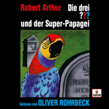 Oliver Rohrbeck liest: Die drei ??? und der Super-Papagei