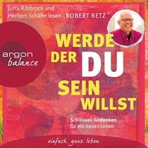 Werde, der du sein willst - Schlüssel-Gedanken für ein neues Leben