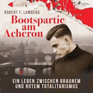 Bootspartie am Acheron - Ein Leben zwischen braunem und rotem Totalitarismus (Ungekürzt)