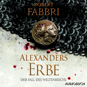 Alexanders Erbe: Der Fall des Weltenreichs, Robert Fabbri