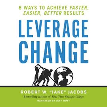 Leverage Change - 8 Ways to Achieve Faster, Easier, Better Results (Unabridged)