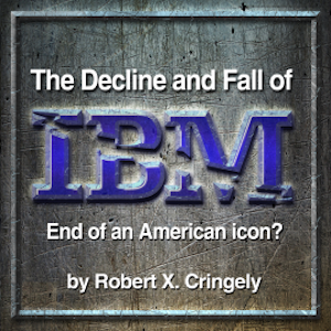 The Decline and Fall of IBM