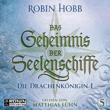 Die Drachenkönigin, Teil 1 - Das Geheimnis der Seelenschiffe, Band 5 (ungekürzt)