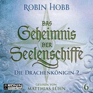 Die Drachenkönigin, Teil 2 - Das Geheimnis der Seelenschiffe, Band 6 (ungekürzt)