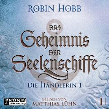 Die Händlerin, Teil 1 - Das Geheimnis der Seelenschiffe, Band 1 (ungekürzt)