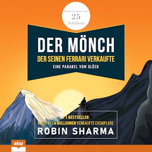 Der Mönch, der seinen Ferrari verkaufte - Eine Parabel vom Glück. Sonderausgabe zum 25. Jubiläum (Ungekürzt)