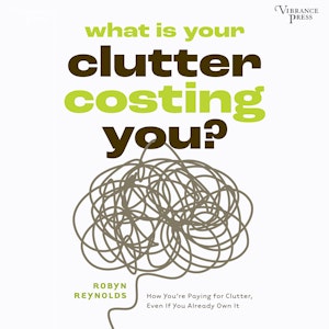 What Is Your Clutter Costing You? - How You're Paying for Clutter, Even If You Already Own It (Unabridged), Robyn Reynolds