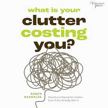 What Is Your Clutter Costing You? - How You're Paying for Clutter, Even If You Already Own It (Unabridged) audiobook, Robyn Reynolds