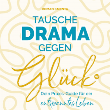 Tausche Drama gegen Glück audiobook, Roman Kmenta