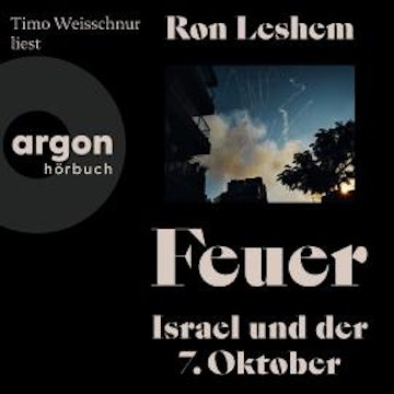 Feuer - Israel und der 7. Oktober (Ungekürzte Lesung)