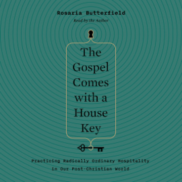 The Gospel Comes with a House Key audiobook, Rosaria Butterfield