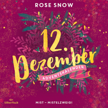 Mist – Mistelzweig! (Christmas Kisses. Ein Adventskalender 12)