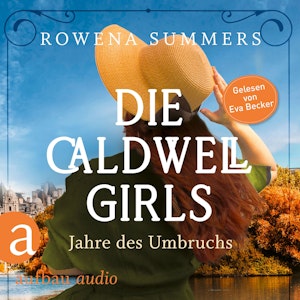 Die Caldwell Girls - Jahre des Umbruchs - Die große Caldwell Saga, Band 1 (Ungekürzt)