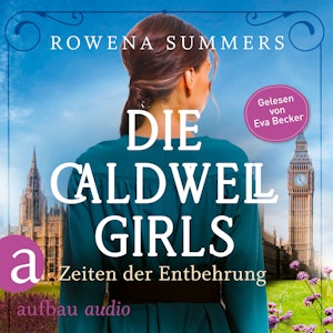 Die Caldwell Girls - Zeiten der Entbehrung - Die große Caldwell Saga, Band 2 (Ungekürzt)