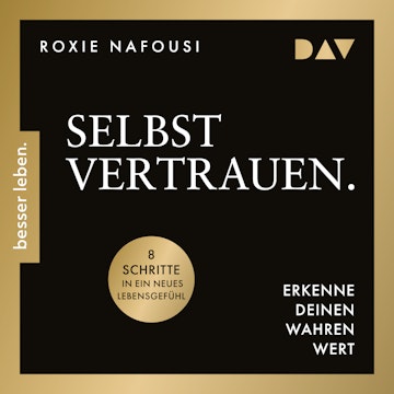 Selbstvertrauen. Erkenne deinen wahren Wert. 8 Schritte in ein neues Lebensgefühl (Ungekürzt) audiobook, Roxie Nafousi