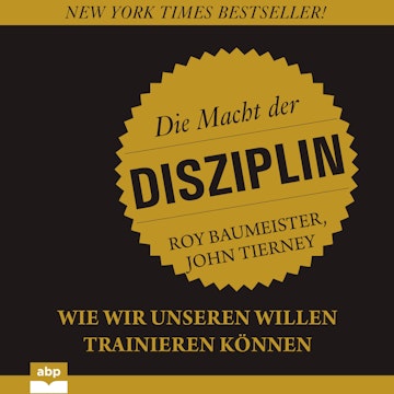 Die Macht der Disziplin - Wie wir unseren Willen trainieren können (Ungekürzt)