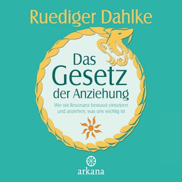 Das Gesetz der Anziehung - Wie wir Resonanz bewusst einsetzen und anziehen, was uns wichtig ist