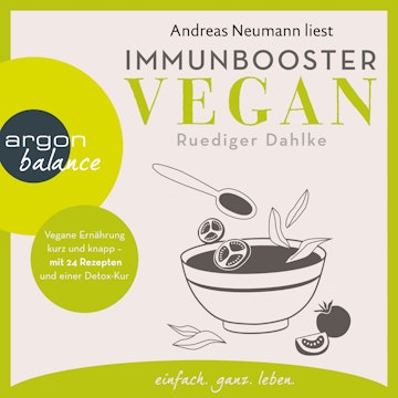 Immunbooster vegan - Vegane Ernährung kurz und knapp - mit 24 Rezepten und einer Detox-Kur (Gekürzte Lesung)