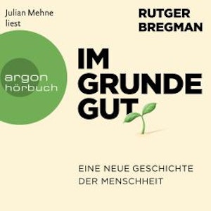 Im Grunde gut - Eine neue Geschichte der Menschheit (Ungekürzte Lesung)