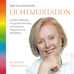 Lichtmeditation: Geführte Meditation mit genauer Anleitung zum Loslassen, Entspannen und Wohlfühlen (ungekürzt)