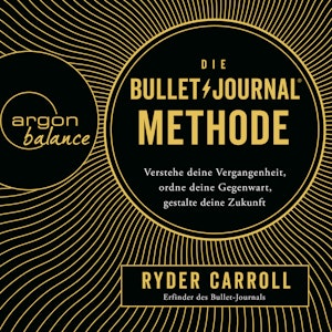 Die Bullet-Journal-Methode - Verstehe deine Vergangenheit, ordne deine Gegenwart, gestalte deine Zukunft