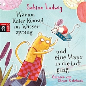 Warum Kater Konrad ins Wasser sprang und eine Maus in die Luft ging (Die Kater Konrad 1)