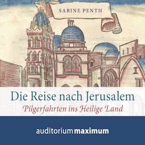 Die Reise nach Jerusalem - Pilgerfahrten ins heilige Land