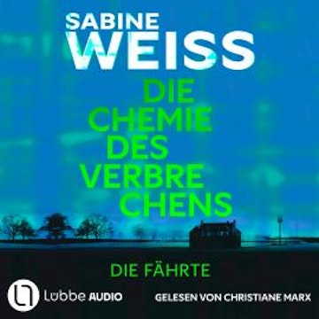 Die Chemie des Verbrechens - Die Fährte (Ungekürzt) audiobook, Sabine Weiß