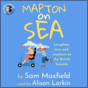 Mapton on Sea: Laughter, Love, and Mayhem at the British Seaside (Unabridged)