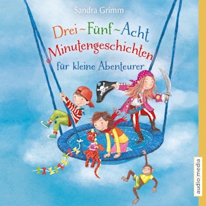 Drei-Fünf-Acht-Minutengeschichten für kleine Abenteurer