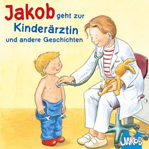 Jakob geht zur Kinderärztin - Jakob kann das schon alleine - Jakob und sein Töpfchen - Jakob, Haare waschen - Jakob ist wütend (